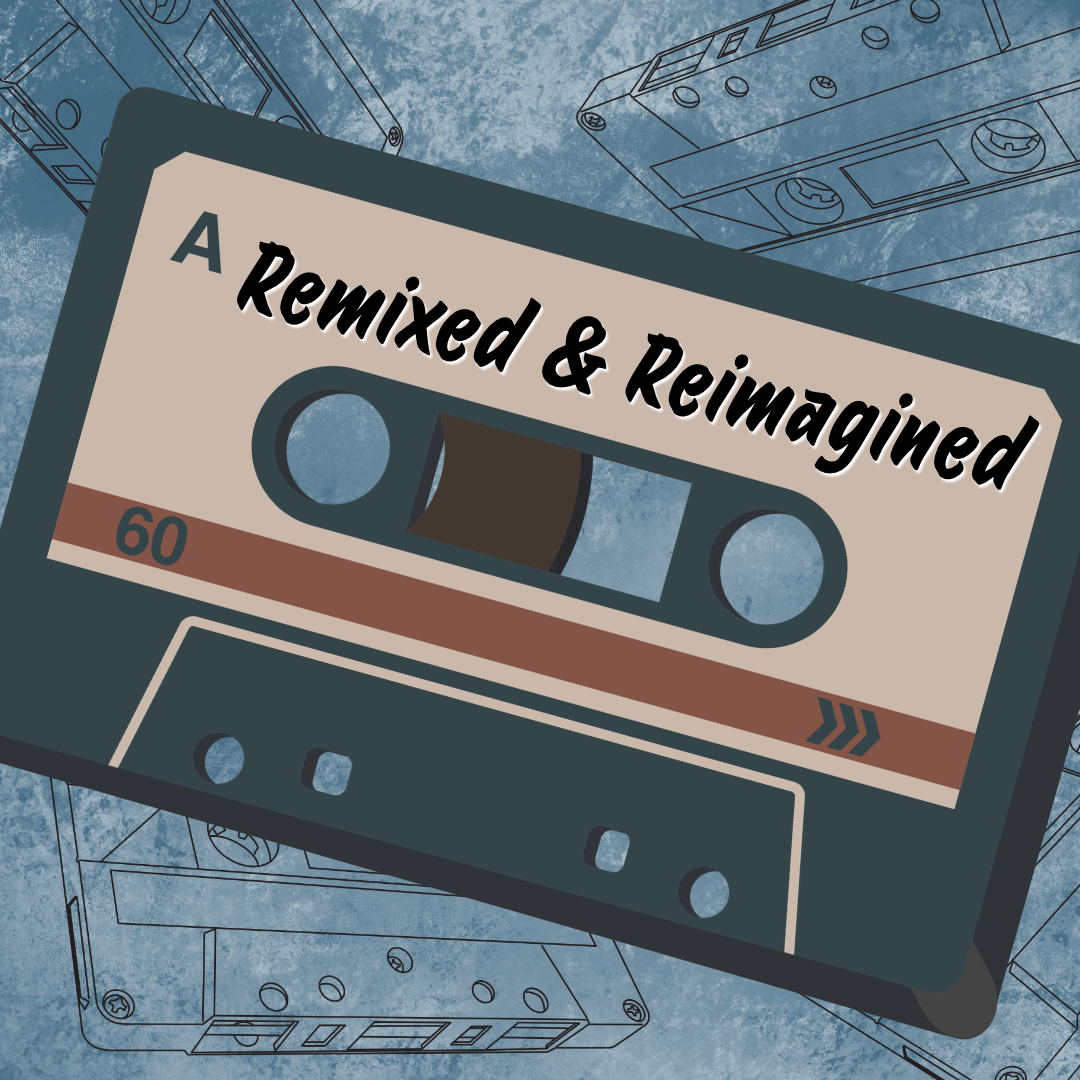 Remixed & Reimagined